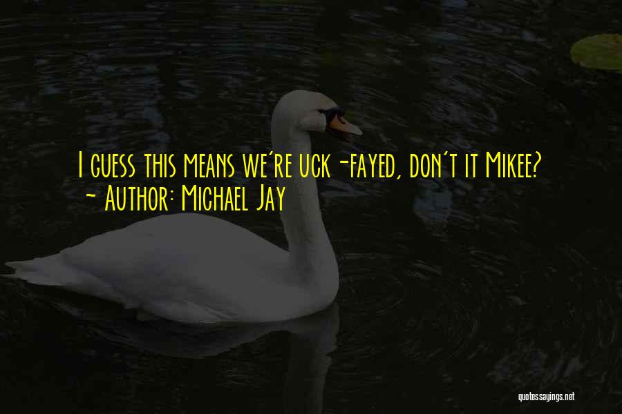 Michael Jay Quotes 1604548