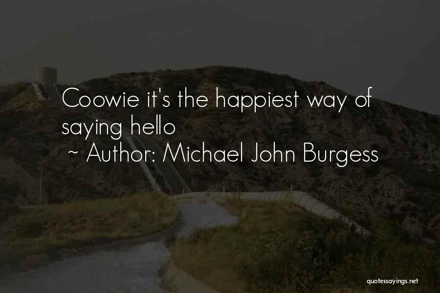 Michael John Burgess Quotes 241036