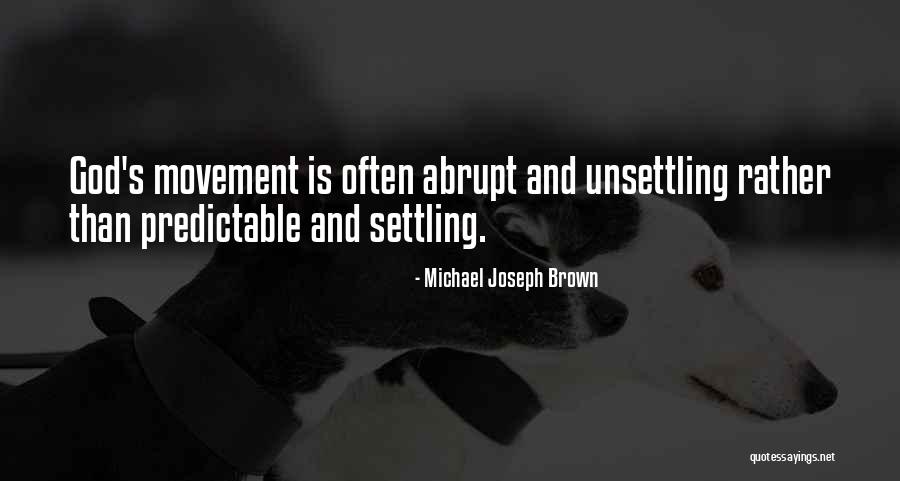 Michael Joseph Brown Quotes 402237