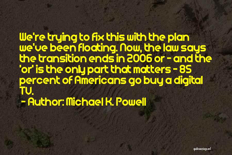 Michael K. Powell Quotes 1718788