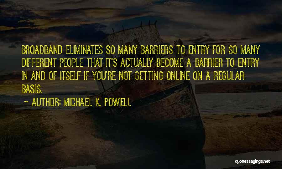 Michael K. Powell Quotes 1947074