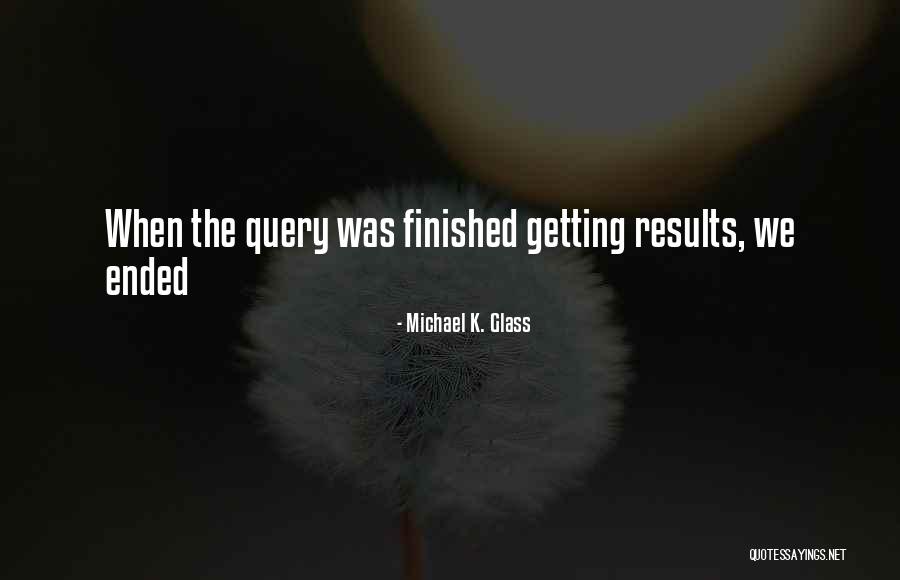 Michael K Quotes By Michael K. Glass