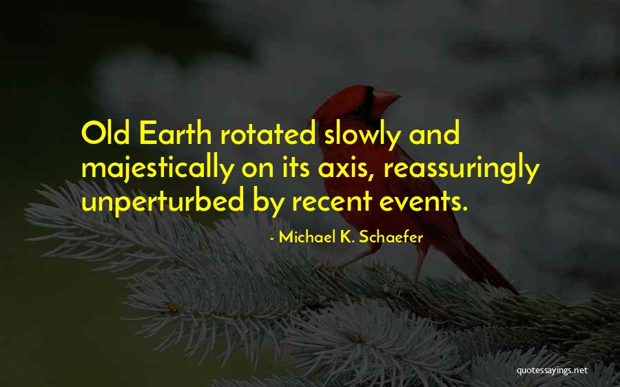 Michael K Quotes By Michael K. Schaefer