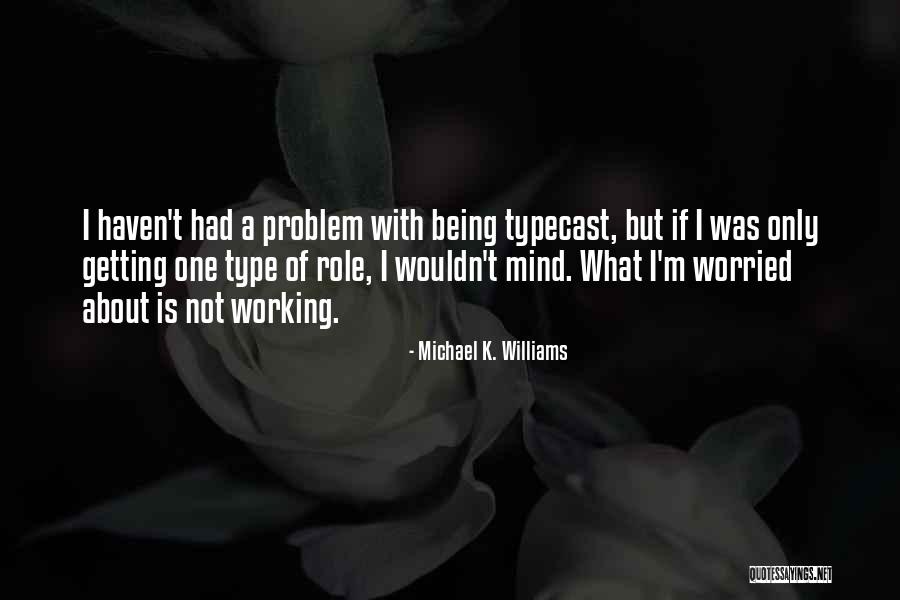 Michael K Quotes By Michael K. Williams