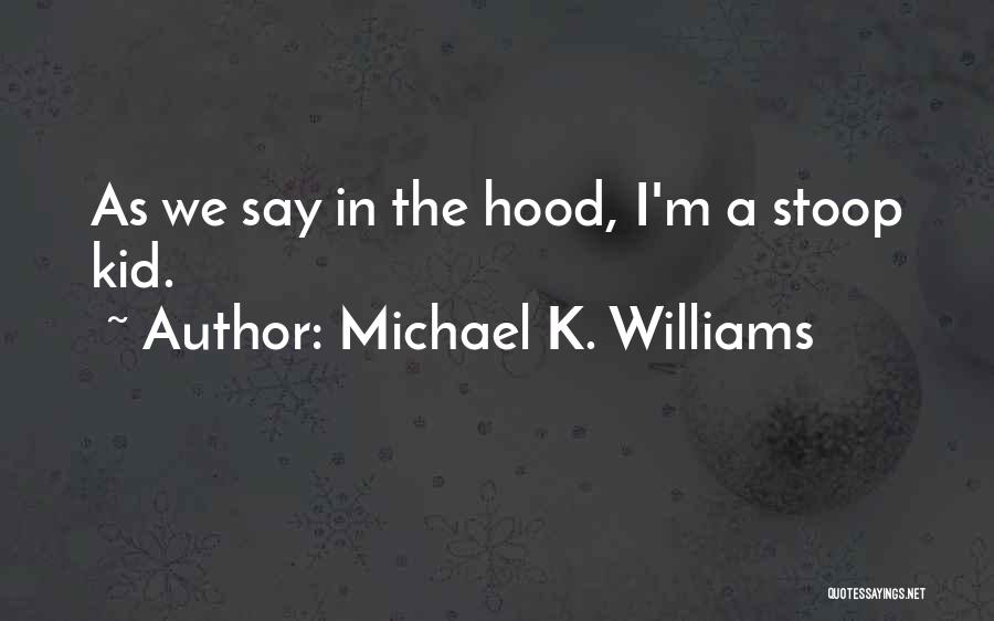 Michael K Quotes By Michael K. Williams