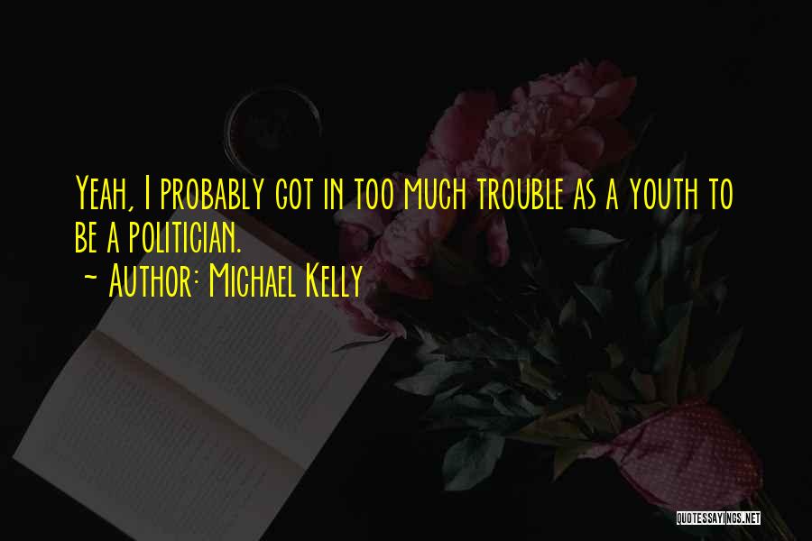 Michael Kelly Quotes 1872144