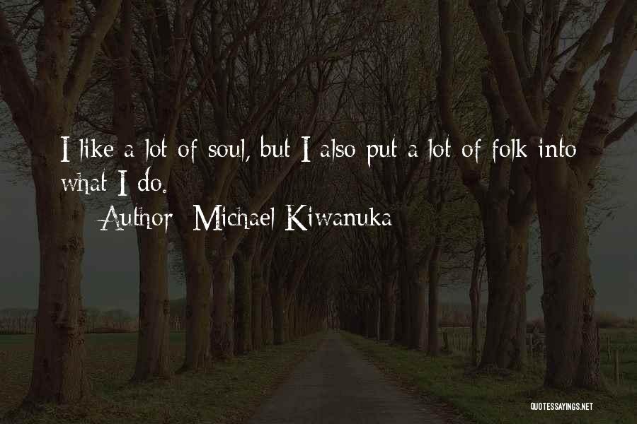 Michael Kiwanuka Quotes 155531