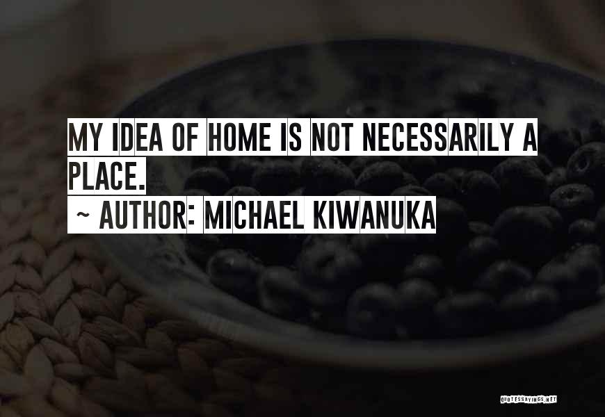 Michael Kiwanuka Quotes 474323