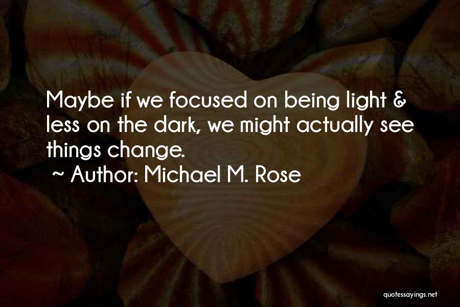 Michael M. Rose Quotes 559394