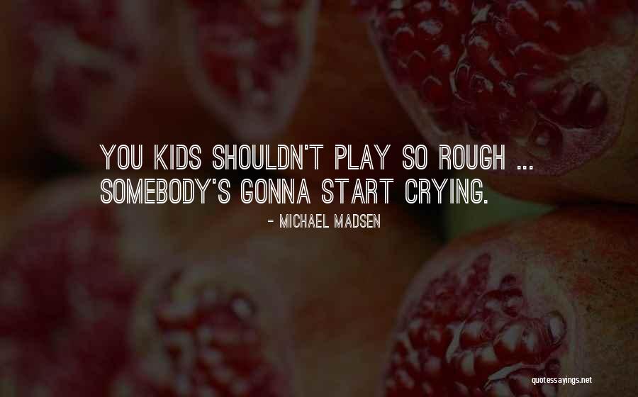 Michael Madsen Quotes 1661708 Michael Madsen Quotes 1661708