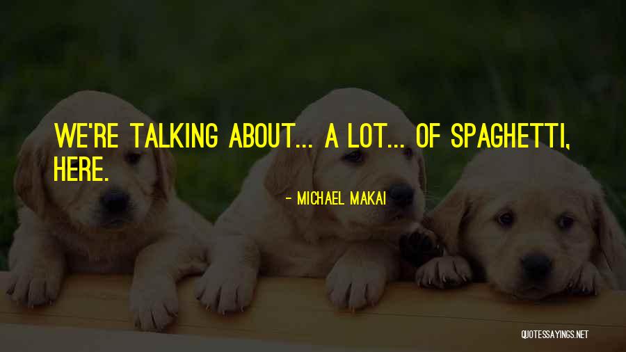 Michael Makai Quotes 1530017