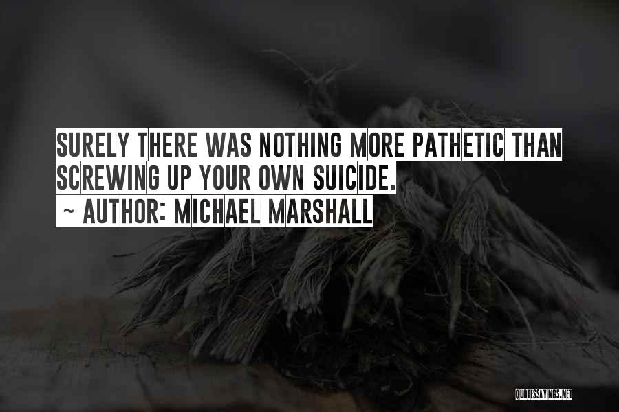 Michael Marshall Quotes 698417