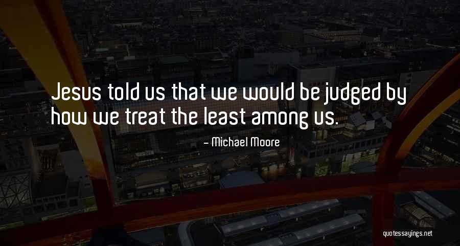 Michael Moore Quotes 2138995 Michael Moore Quotes 2138995