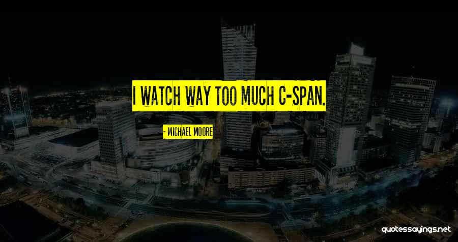 Michael Moore Quotes 527898 Michael Moore Quotes 527898