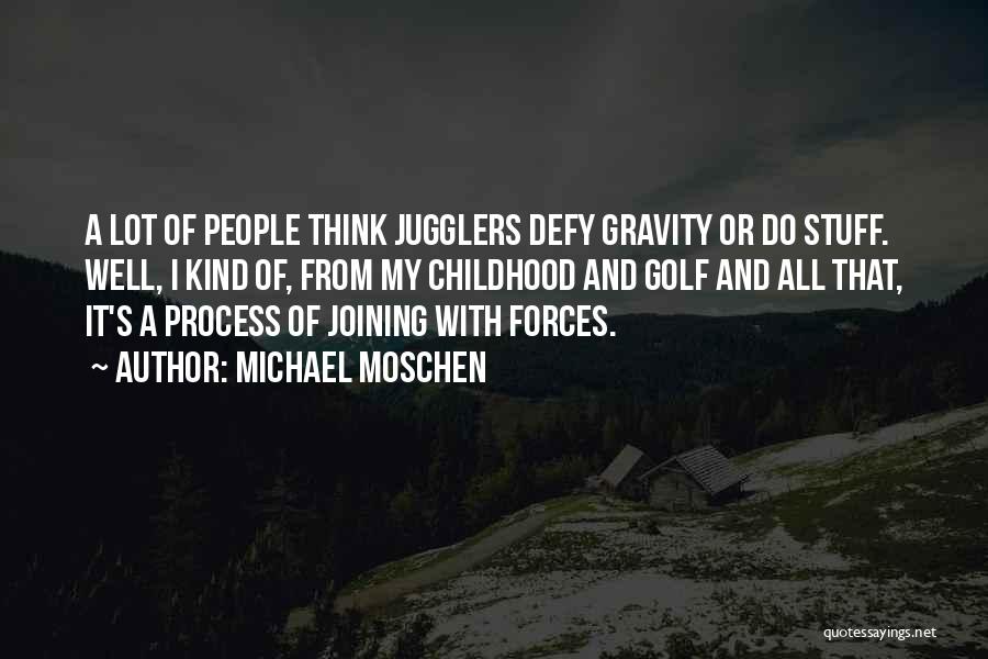 Michael Moschen Quotes 1247185