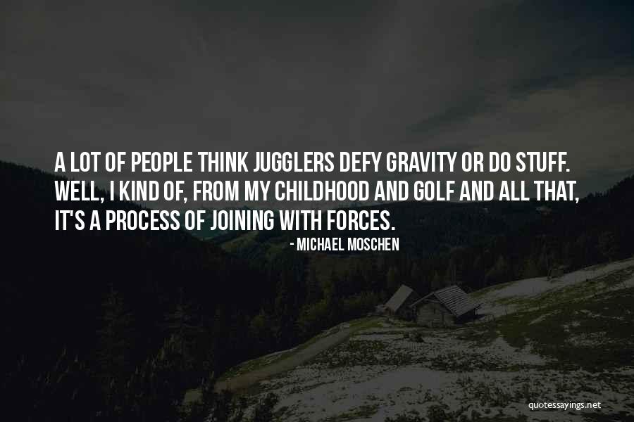 Michael Moschen Quotes 1247185 Michael Moschen Quotes 1247185