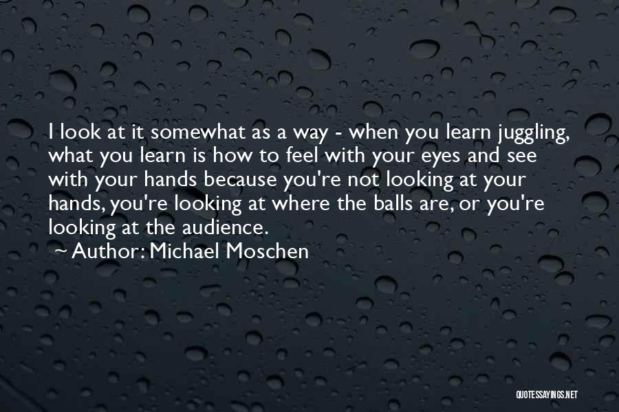 Michael Moschen Quotes 255551
