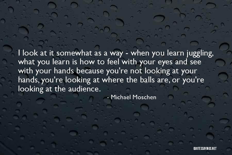 Michael Moschen Quotes 255551