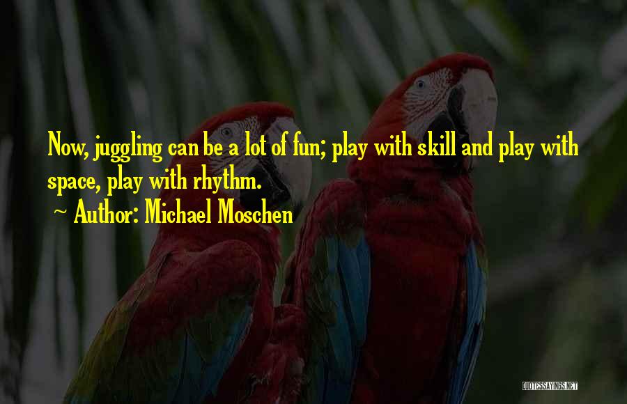 Michael Moschen Quotes 259390