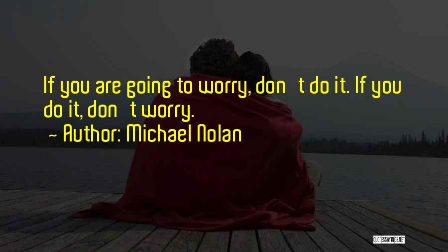 Michael Nolan Quotes 848731