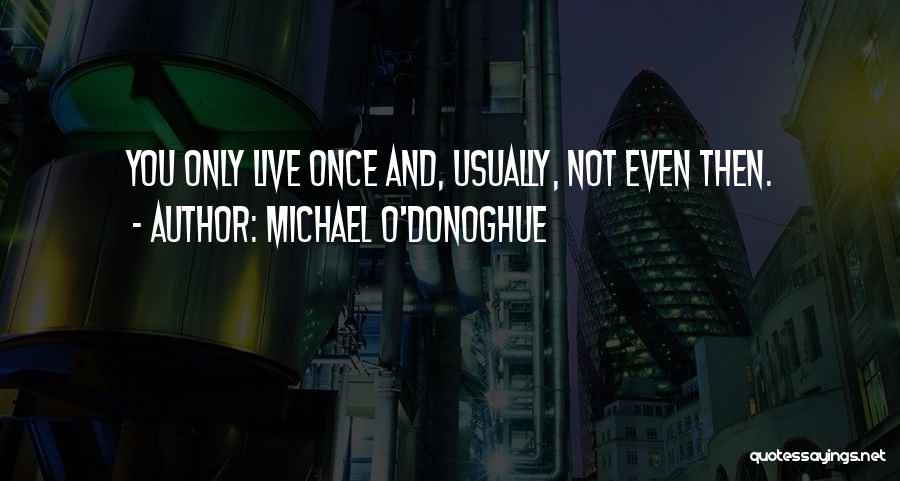 Michael O'Donoghue Quotes 503772