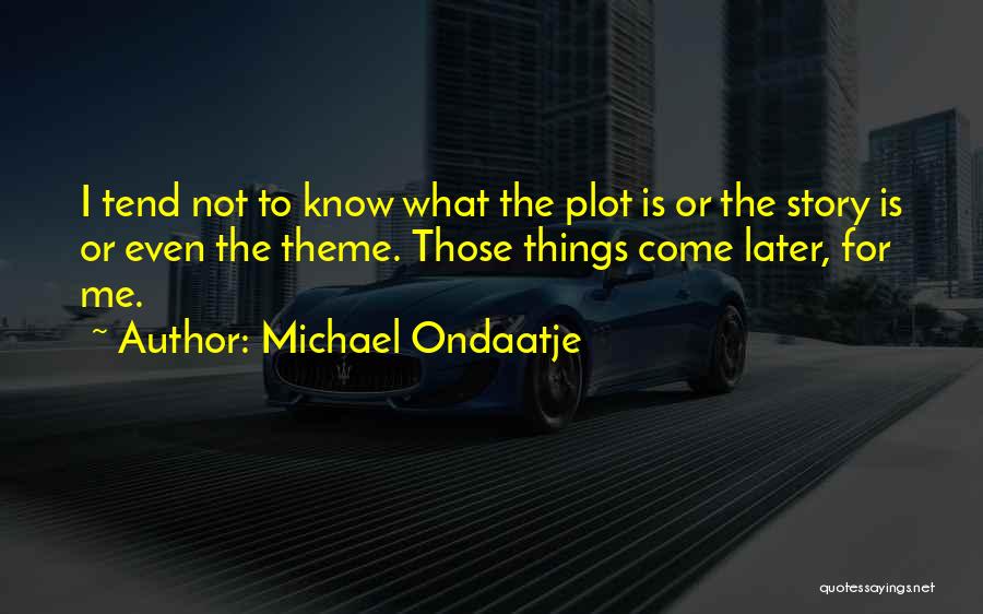 Michael Ondaatje Quotes 2004702