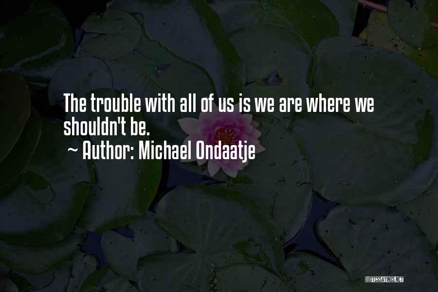 Michael Ondaatje Quotes 464673