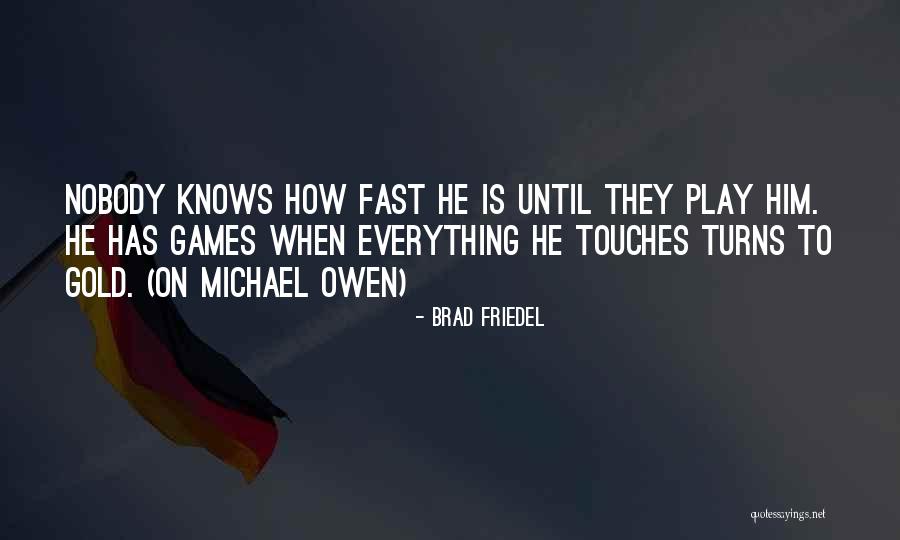 Michael Owen Best Quotes By Brad Friedel Michael Owen Best Quotes By Brad Friedel