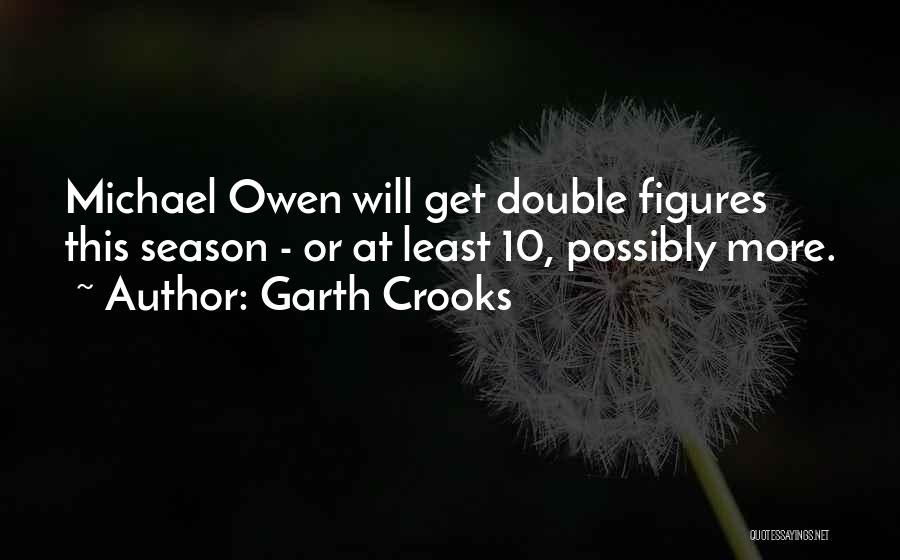 Michael Owen Best Quotes By Garth Crooks