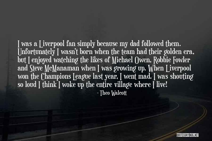Michael Owen Best Quotes By Theo Walcott Michael Owen Best Quotes By Theo Walcott
