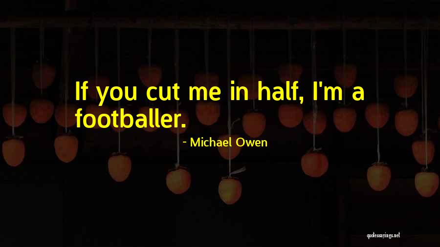 Michael Owen Quotes 327021 Michael Owen Quotes 327021