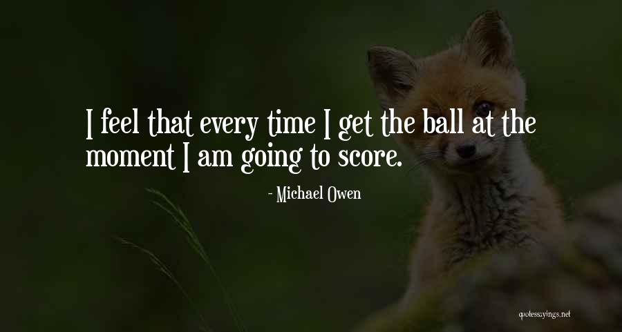 Michael Owen Quotes 410966 Michael Owen Quotes 410966
