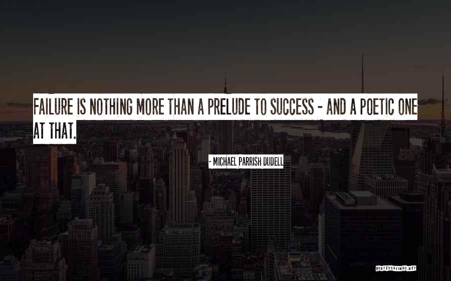 Michael Parrish DuDell Quotes 2010541 Michael Parrish DuDell Quotes 2010541