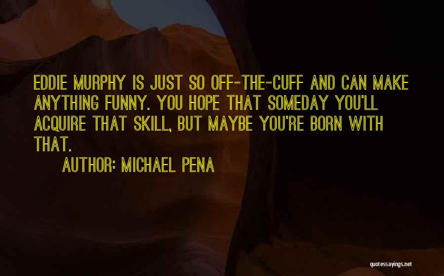 Michael Pena Quotes 562497