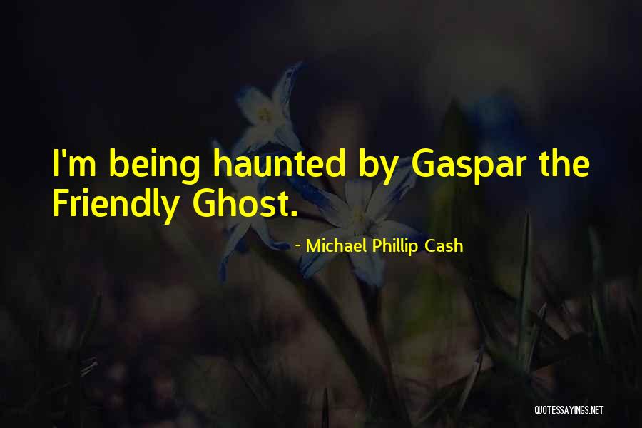 Michael Phillip Cash Quotes 1376334 Michael Phillip Cash Quotes 1376334