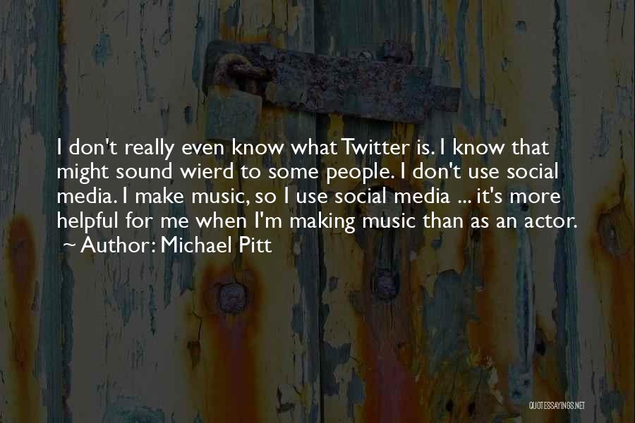 Michael Pitt Quotes 1604083