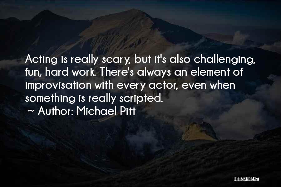 Michael Pitt Quotes 575727