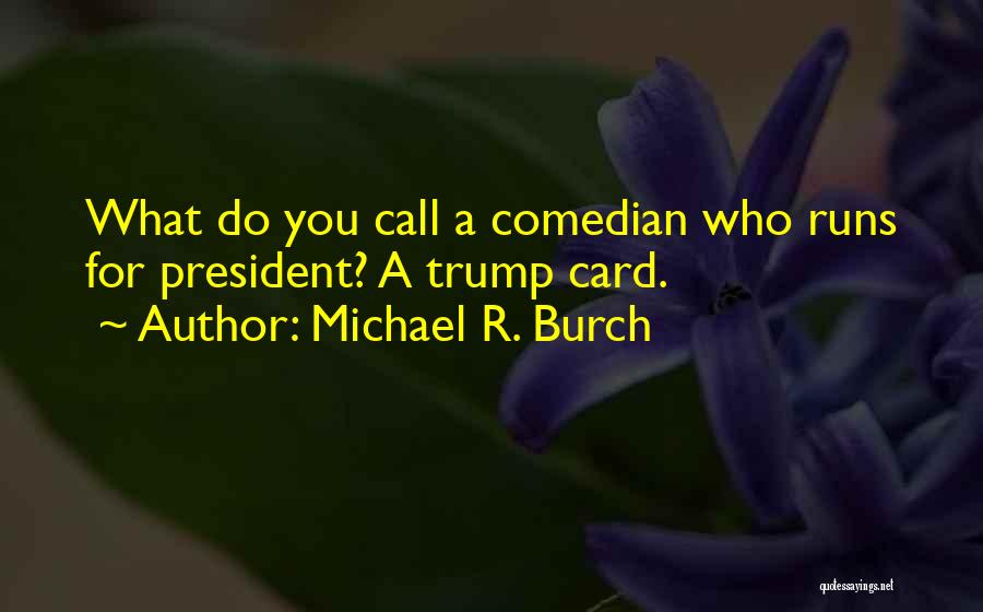 Michael R. Burch Quotes 1153612