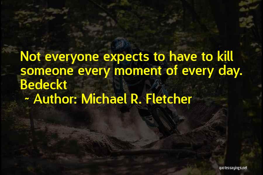 Michael R. Fletcher Quotes 1684834