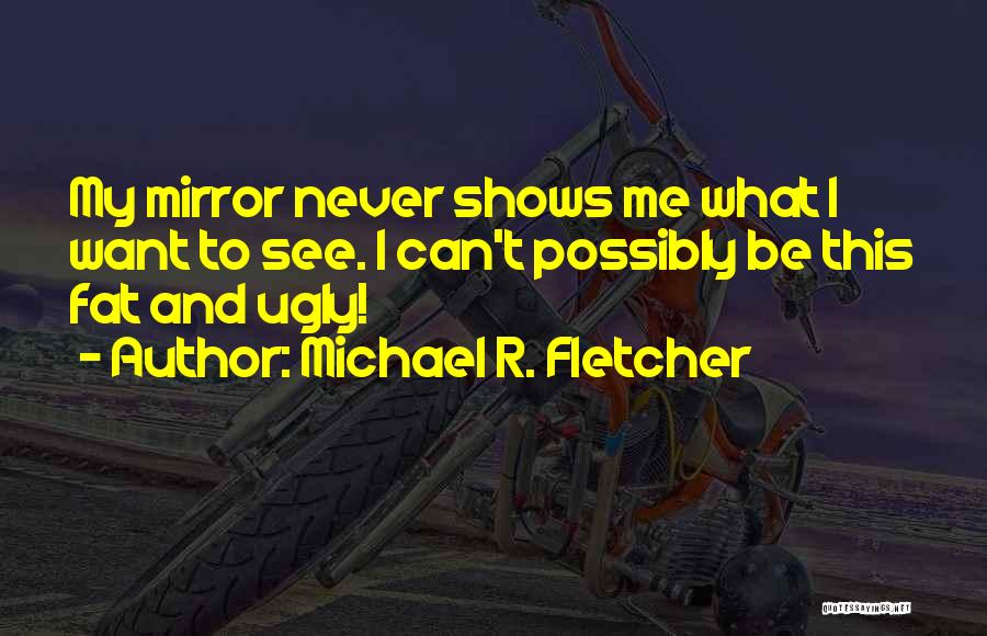 Michael R. Fletcher Quotes 1709138