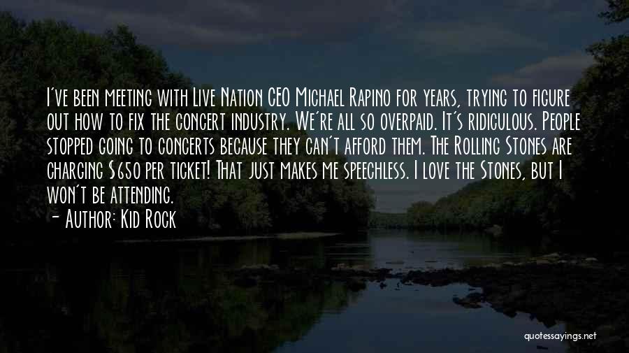 Michael Rapino Quotes By Kid Rock