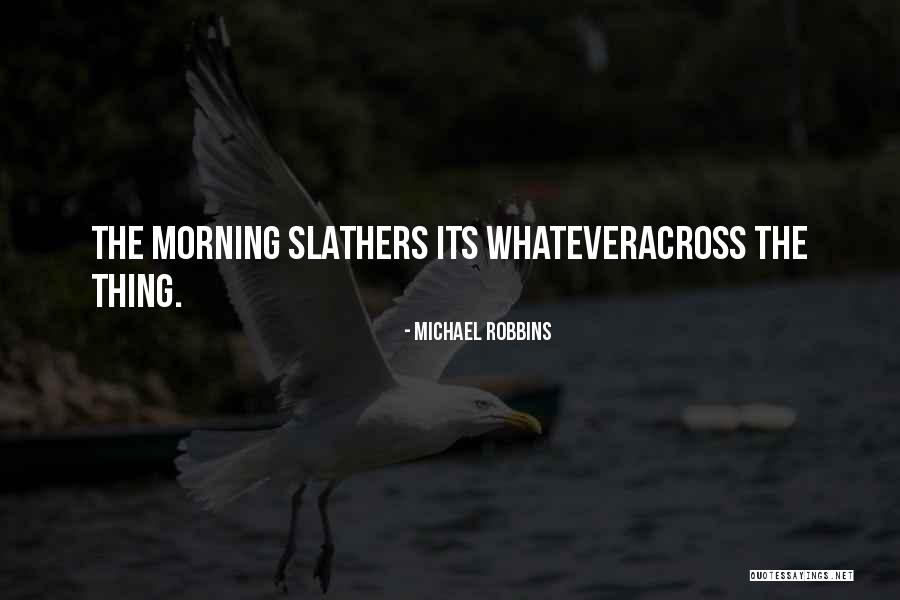 Michael Robbins Quotes 346331 Michael Robbins Quotes 346331