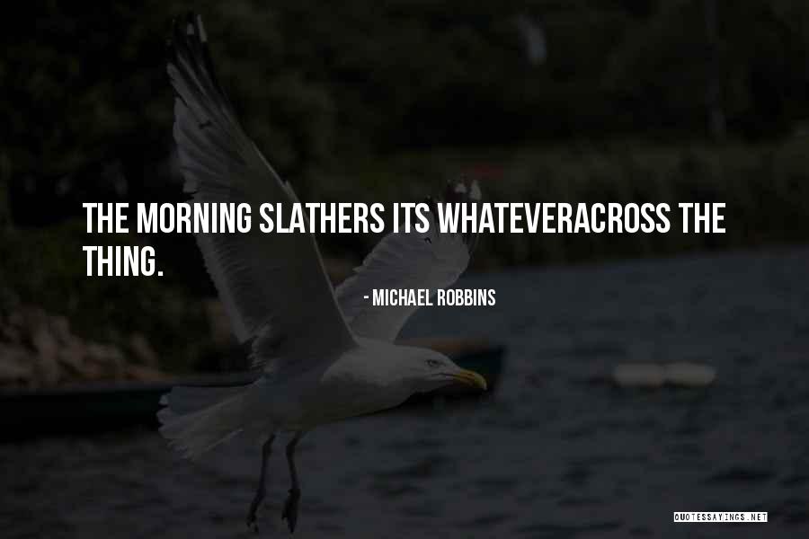 Michael Robbins Quotes 346331