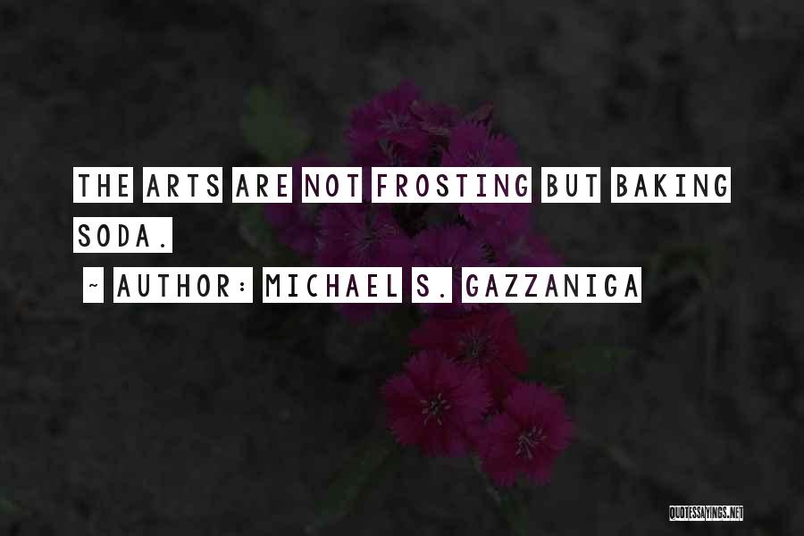 Michael S. Gazzaniga Quotes 106448