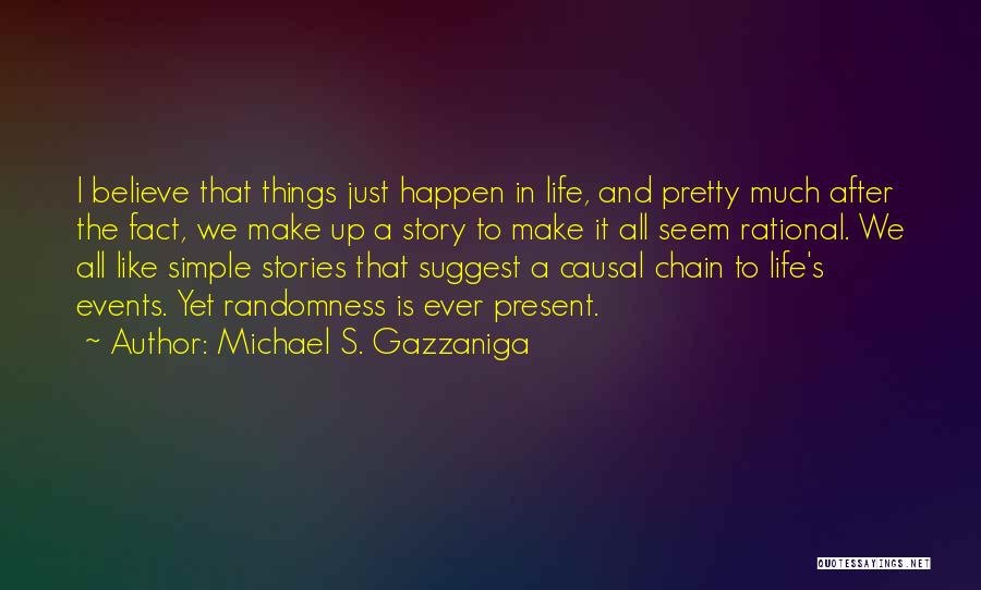 Michael S. Gazzaniga Quotes 1154797