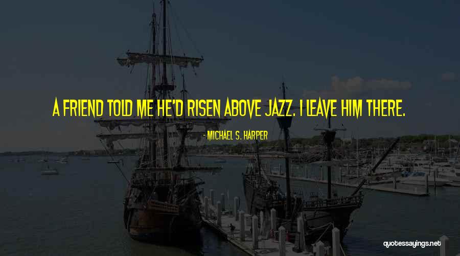 Michael S. Harper Quotes 800522 Michael S. Harper Quotes 800522