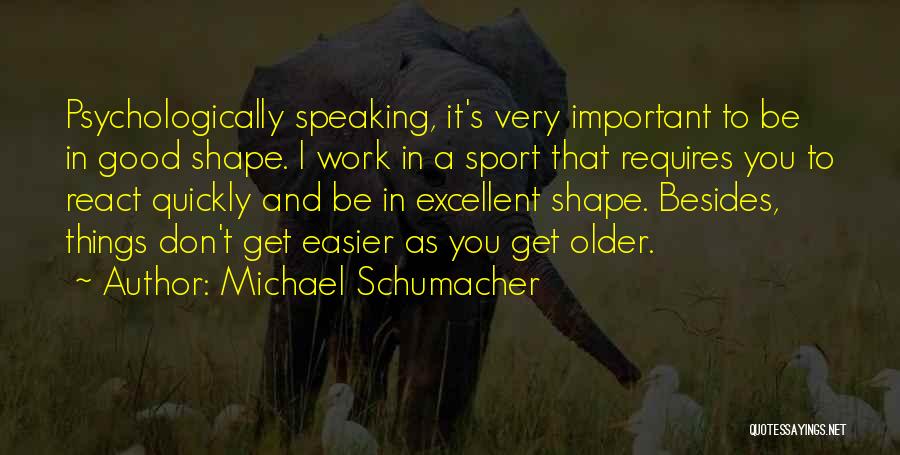 Michael Schumacher Best Quotes By Michael Schumacher