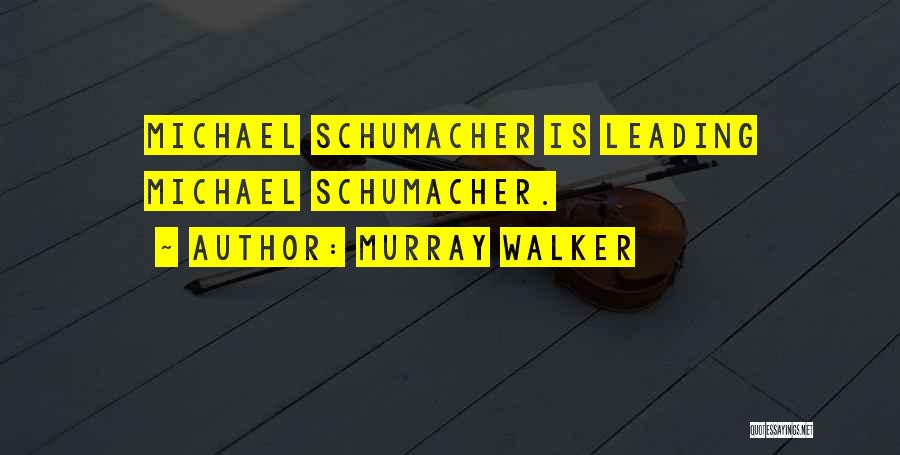 Michael Schumacher Best Quotes By Murray Walker