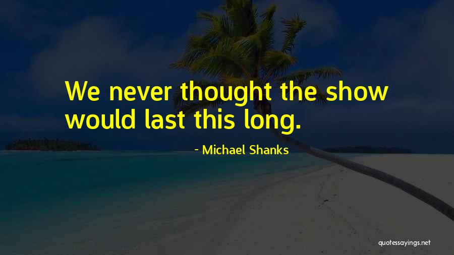 Michael Shanks Quotes 1714280