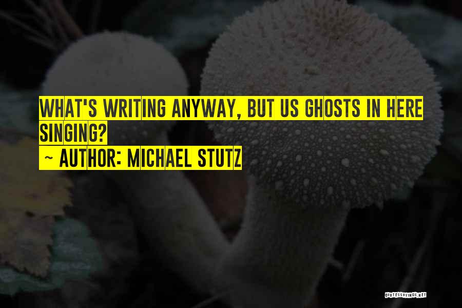 Michael Stutz Quotes 2178374